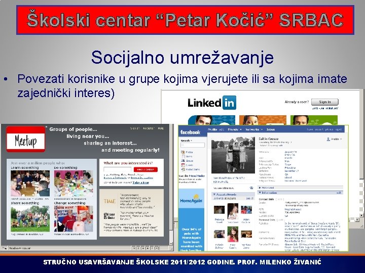 Školski centar “Petar Kočić” SRBAC Socijalno umrežavanje • Povezati korisnike u grupe kojima vjerujete