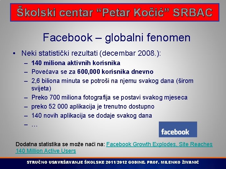 Školski centar “Petar Kočić” SRBAC Facebook – globalni fenomen • Neki statistički rezultati (decembar