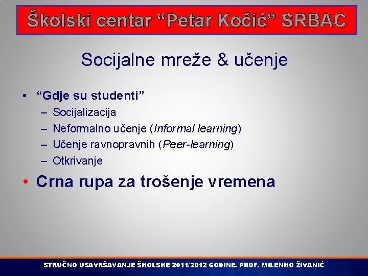 Školski centar “Petar Kočić” SRBAC Socijalne mreže & učenje • “Gdje su studenti” –