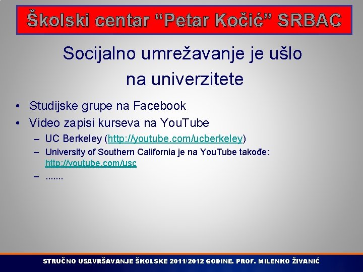 Školski centar “Petar Kočić” SRBAC Socijalno umrežavanje je ušlo na univerzitete • Studijske grupe