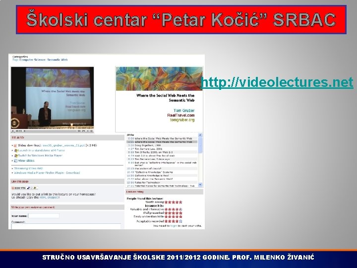 Školski centar “Petar Kočić” SRBAC http: //videolectures. net STRUČNO USAVRŠAVANJE ŠKOLSKE 2011/2012 GODINE. PROF.