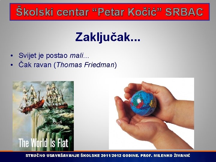 Školski centar “Petar Kočić” SRBAC Zaključak. . . • Svijet je postao mali… •