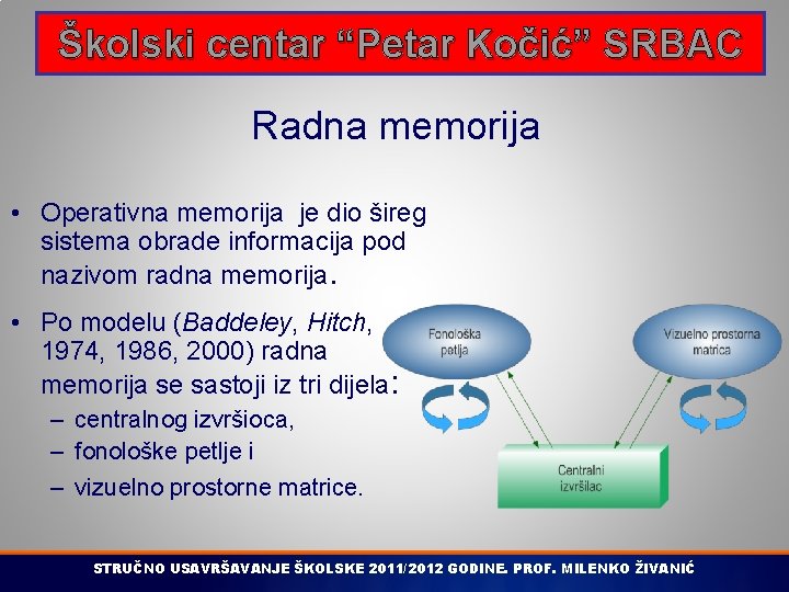 Školski centar “Petar Kočić” SRBAC Radna memorija • Operativna memorija je dio šireg sistema