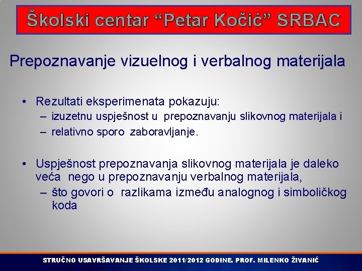 Školski centar “Petar Kočić” SRBAC Prepoznavanje vizuelnog i verbalnog materijala • Rezultati eksperimenata pokazuju: