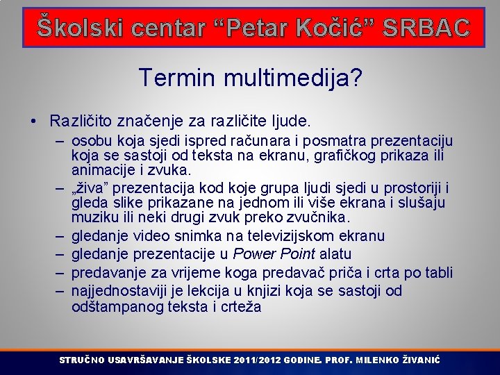 Školski centar “Petar Kočić” SRBAC Termin multimedija? • Različito značenje za različite ljude. –