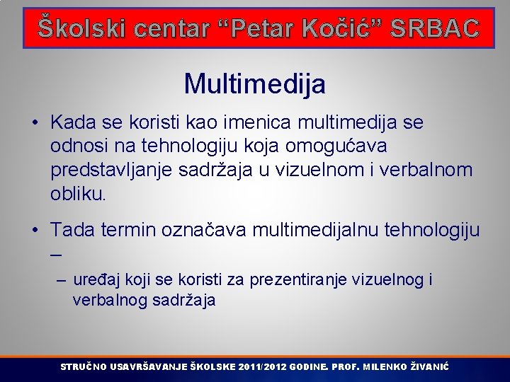 Školski centar “Petar Kočić” SRBAC Multimedija • Kada se koristi kao imenica multimedija se