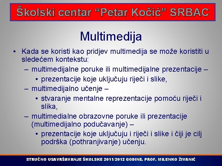 Školski centar “Petar Kočić” SRBAC Multimedija • Kada se koristi kao pridjev multimedija se