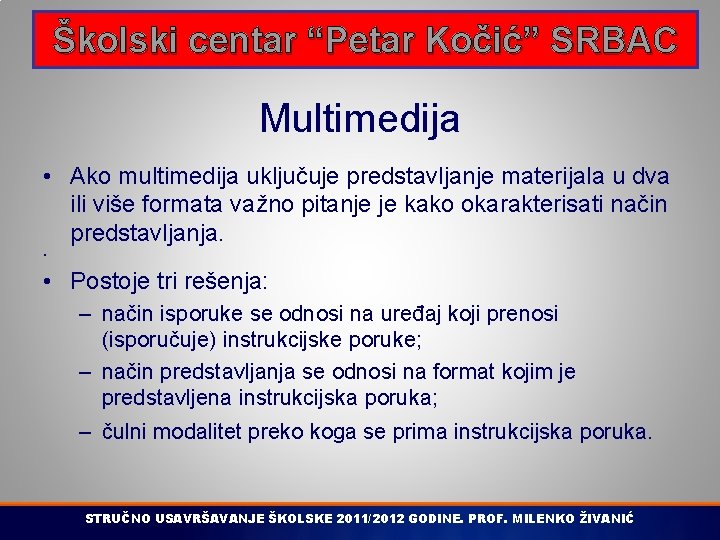 Školski centar “Petar Kočić” SRBAC Multimedija • Ako multimedija uključuje predstavljanje materijala u dva