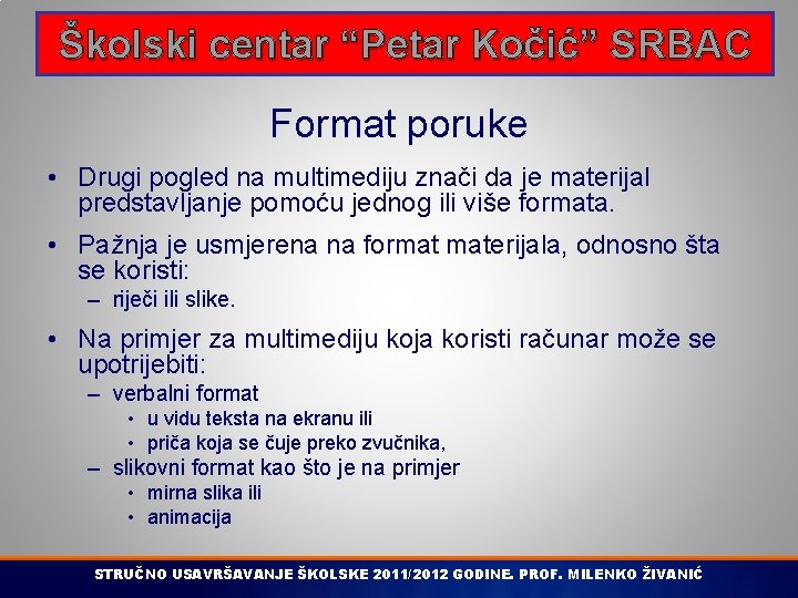 Školski centar “Petar Kočić” SRBAC Format poruke • Drugi pogled na multimediju znači da