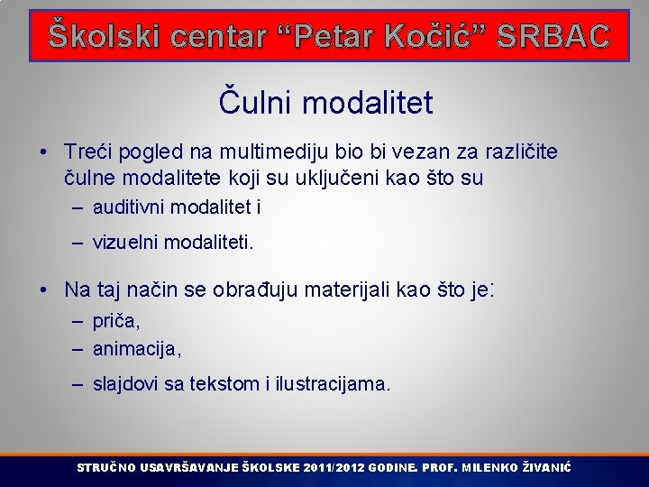 Školski centar “Petar Kočić” SRBAC Čulni modalitet • Treći pogled na multimediju bio bi