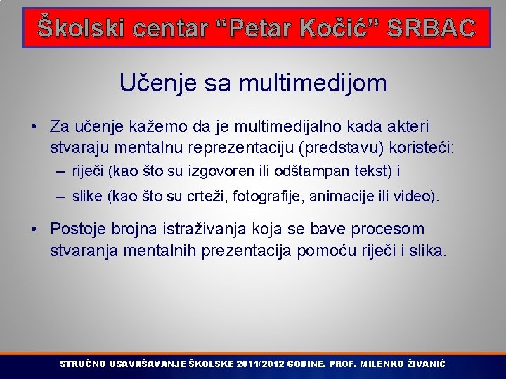 Školski centar “Petar Kočić” SRBAC Učenje sa multimedijom • Za učenje kažemo da je