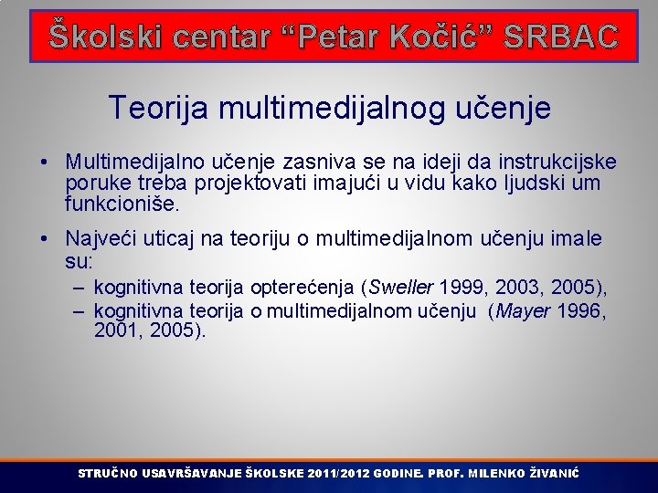 Školski centar “Petar Kočić” SRBAC Teorija multimedijalnog učenje • Multimedijalno učenje zasniva se na