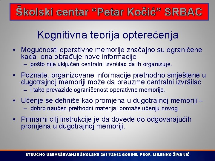 Školski centar “Petar Kočić” SRBAC Kognitivna teorija opterećenja • Mogućnosti operativne memorije značajno su