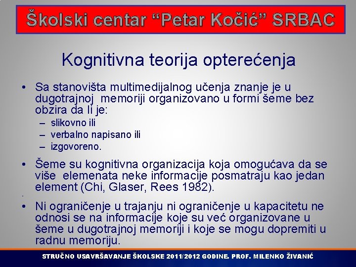 Školski centar “Petar Kočić” SRBAC Kognitivna teorija opterećenja • Sa stanovišta multimedijalnog učenja znanje