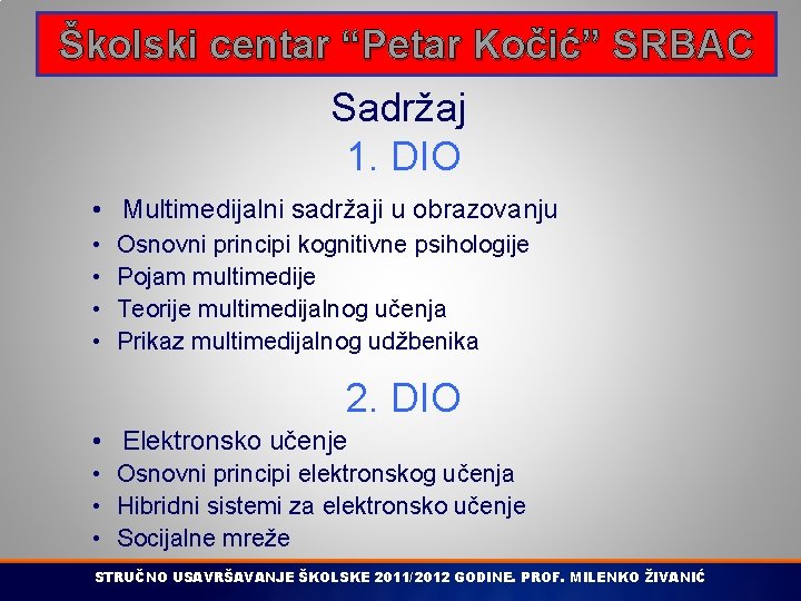 Školski centar “Petar Kočić” SRBAC Sadržaj 1. DIO • Multimedijalni sadržaji u obrazovanju •