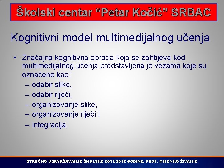 Školski centar “Petar Kočić” SRBAC Kognitivni model multimedijalnog učenja • Značajna kognitivna obrada koja