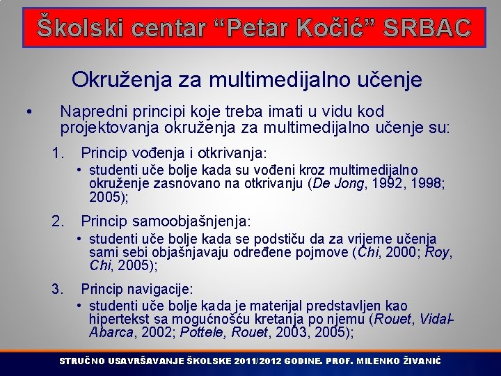 Školski centar “Petar Kočić” SRBAC Okruženja za multimedijalno učenje • Napredni principi koje treba