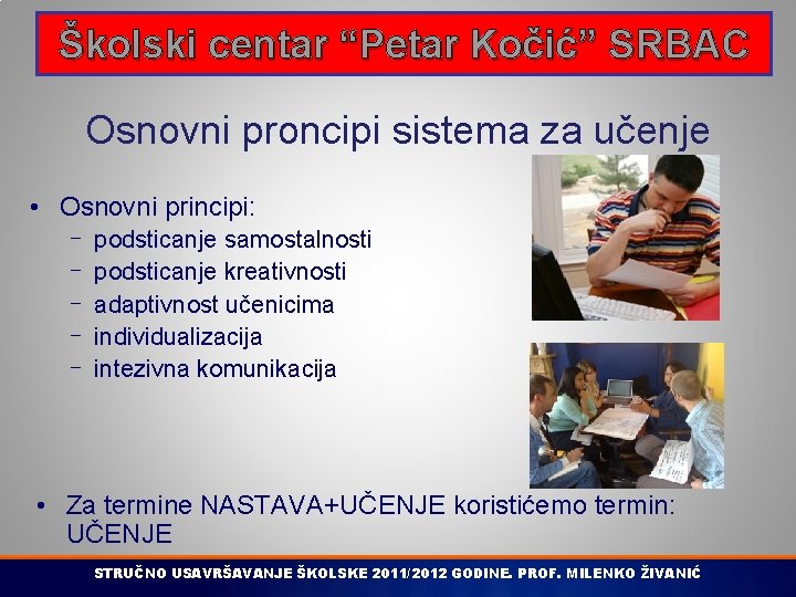 Školski centar “Petar Kočić” SRBAC Osnovni proncipi sistema za učenje • Osnovni principi: -