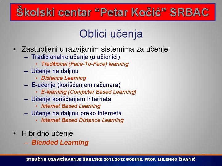 Školski centar “Petar Kočić” SRBAC Oblici učenja • Zastupljeni u razvijanim sistemima za učenje: