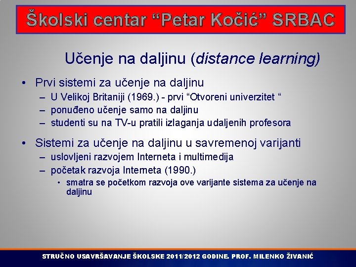 Školski centar “Petar Kočić” SRBAC Učenje na daljinu (distance learning) • Prvi sistemi za