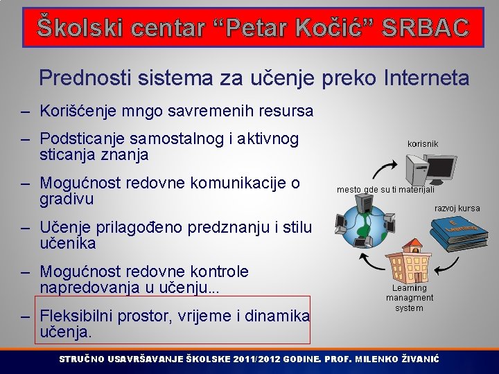 Školski centar “Petar Kočić” SRBAC Prednosti sistema za učenje preko Interneta – Korišćenje mngo