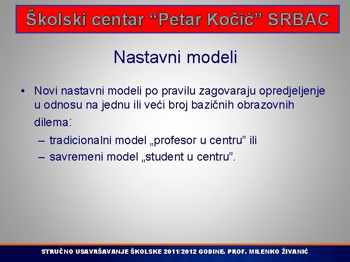 Školski centar “Petar Kočić” SRBAC Nastavni modeli • Novi nastavni modeli po pravilu zagovaraju