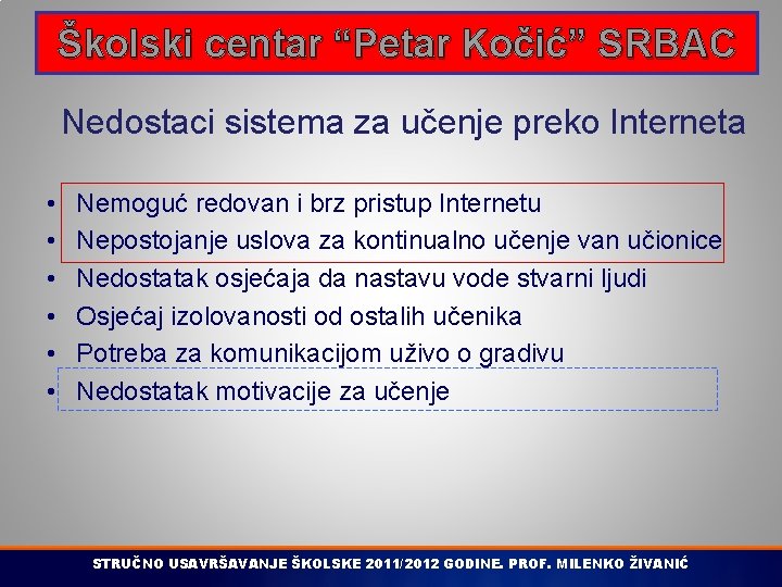 Školski centar “Petar Kočić” SRBAC Nedostaci sistema za učenje preko Interneta • • •