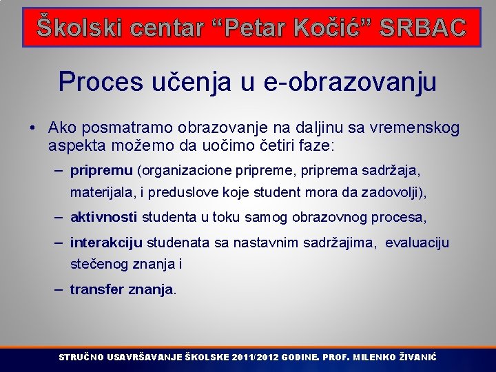 Školski centar “Petar Kočić” SRBAC Proces učenja u e-obrazovanju • Ako posmatramo obrazovanje na