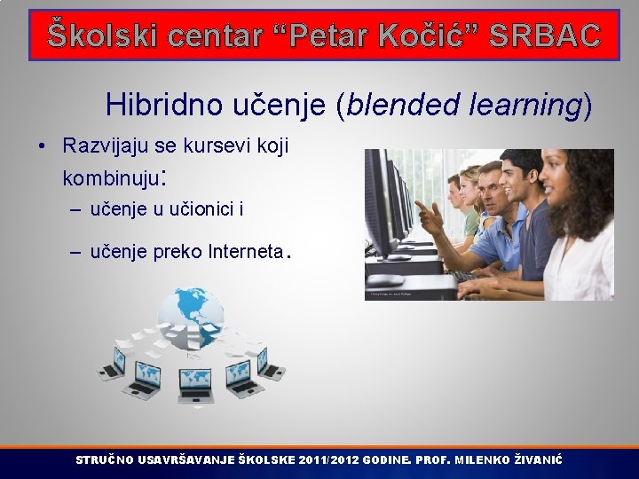 Školski centar “Petar Kočić” SRBAC Hibridno učenje (blended learning) • Razvijaju se kursevi koji