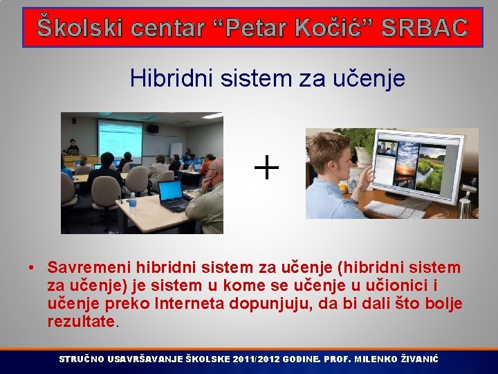 Školski centar “Petar Kočić” SRBAC Hibridni sistem za učenje • Savremeni hibridni sistem za