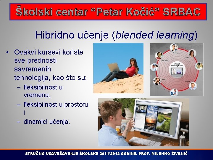 Školski centar “Petar Kočić” SRBAC Hibridno učenje (blended learning) • Ovakvi kursevi koriste sve