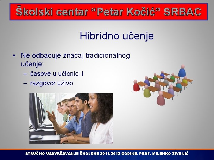 Školski centar “Petar Kočić” SRBAC Hibridno učenje • Ne odbacuje značaj tradicionalnog učenje: –