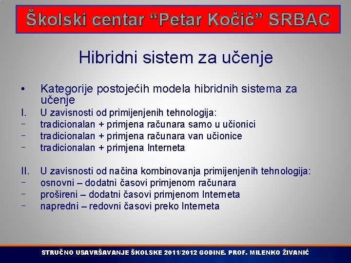 Školski centar “Petar Kočić” SRBAC Hibridni sistem za učenje • Kategorije postojećih modela hibridnih