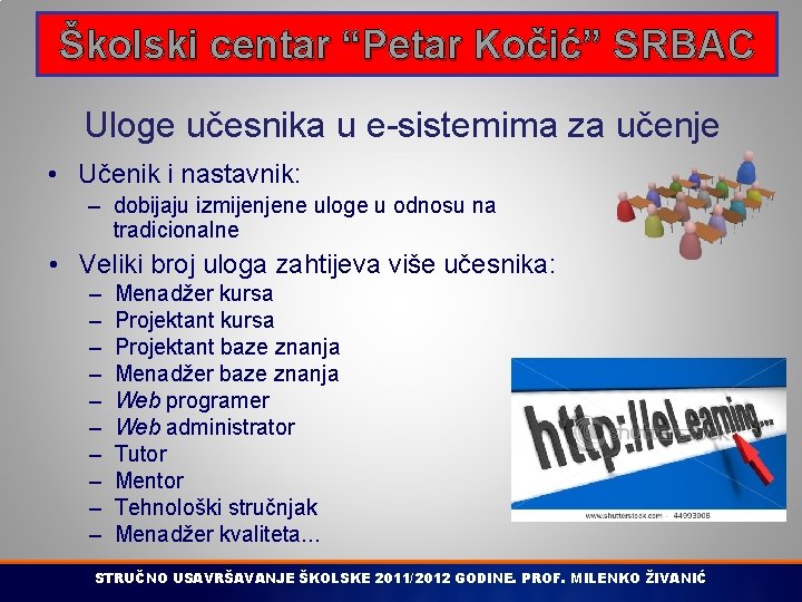 Školski centar “Petar Kočić” SRBAC Uloge učesnika u e-sistemima za učenje • Učenik i