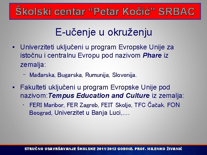 Školski centar “Petar Kočić” SRBAC E-učenje u okruženju • Univerziteti uključeni u program Evropske