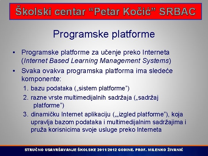 Školski centar “Petar Kočić” SRBAC Programske platforme • Programske platforme za učenje preko Interneta