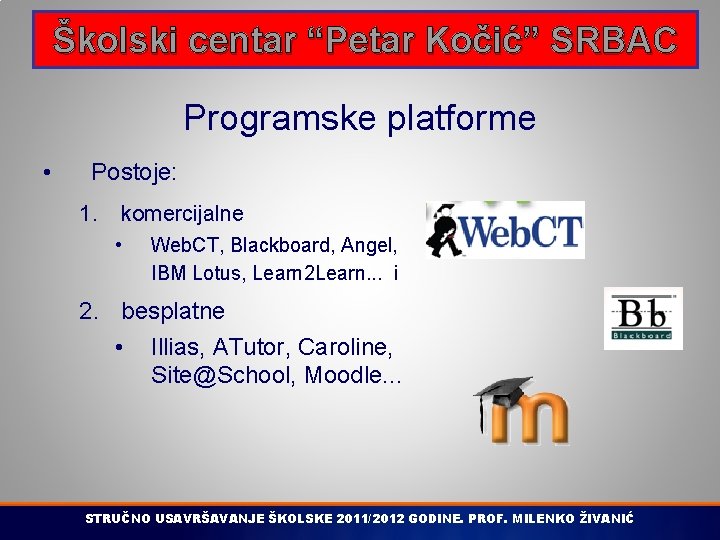Školski centar “Petar Kočić” SRBAC Programske platforme • Postoje: 1. komercijalne • Web. CT,