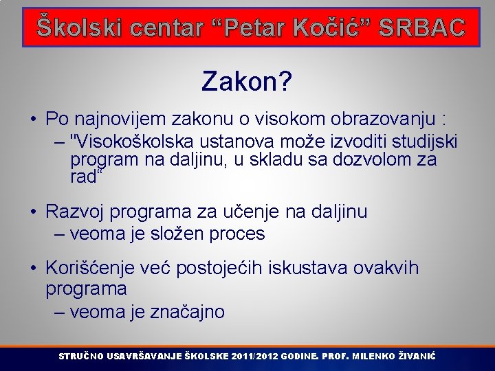 Školski centar “Petar Kočić” SRBAC Zakon? • Po najnovijem zakonu o visokom obrazovanju :