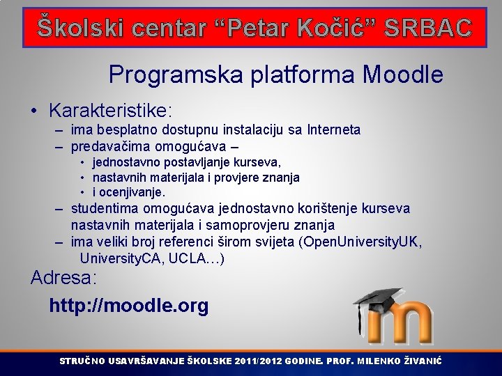 Školski centar “Petar Kočić” SRBAC Programska platforma Moodle • Karakteristike: – ima besplatno dostupnu