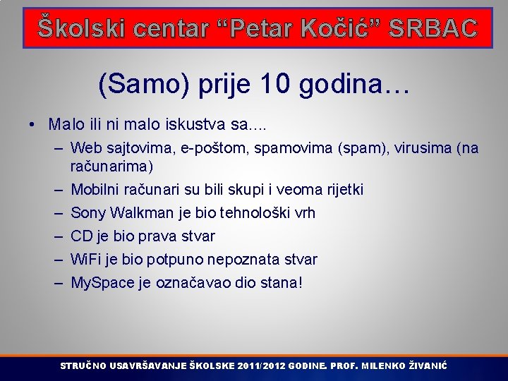 Školski centar “Petar Kočić” SRBAC (Samo) prije 10 godina… • Malo ili ni malo