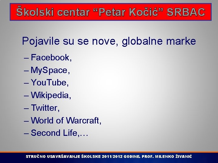 Školski centar “Petar Kočić” SRBAC Pojavile su se nove, globalne marke – Facebook, –