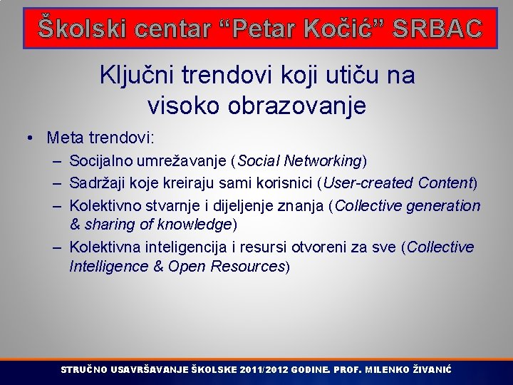 Školski centar “Petar Kočić” SRBAC Ključni trendovi koji utiču na visoko obrazovanje • Meta