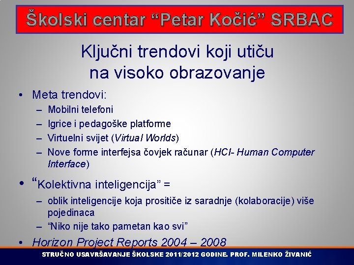 Školski centar “Petar Kočić” SRBAC Ključni trendovi koji utiču na visoko obrazovanje • Meta