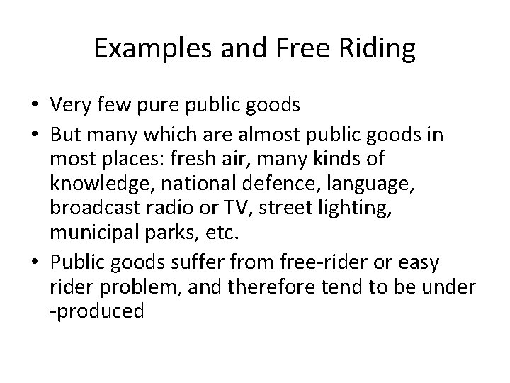 Examples and Free Riding • Very few pure public goods • But many which