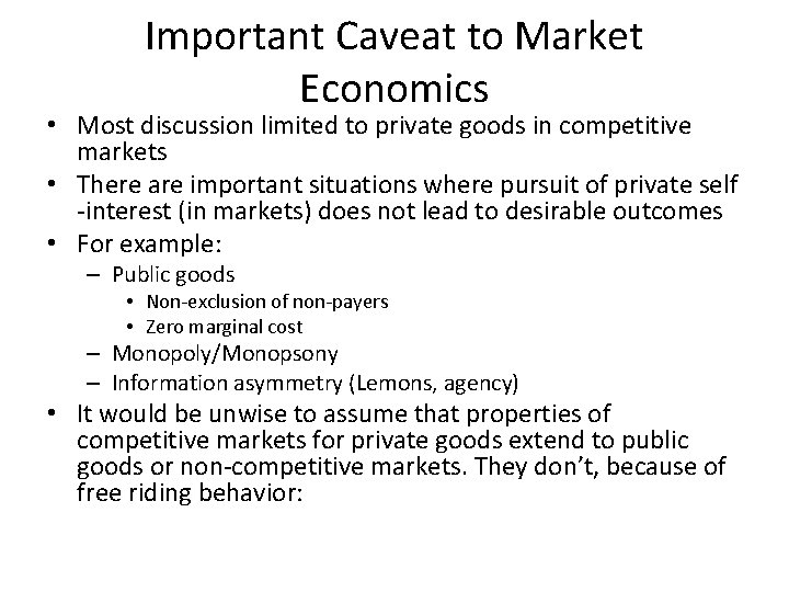 Important Caveat to Market Economics • Most discussion limited to private goods in competitive