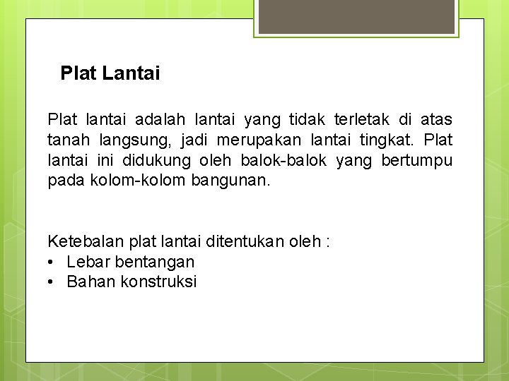 Plat Lantai Plat lantai adalah lantai yang tidak terletak di atas tanah langsung, jadi