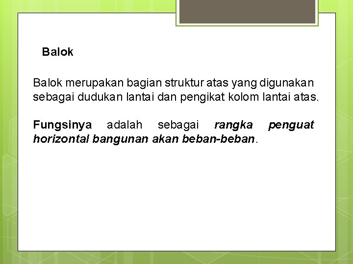 Balok merupakan bagian struktur atas yang digunakan sebagai dudukan lantai dan pengikat kolom lantai