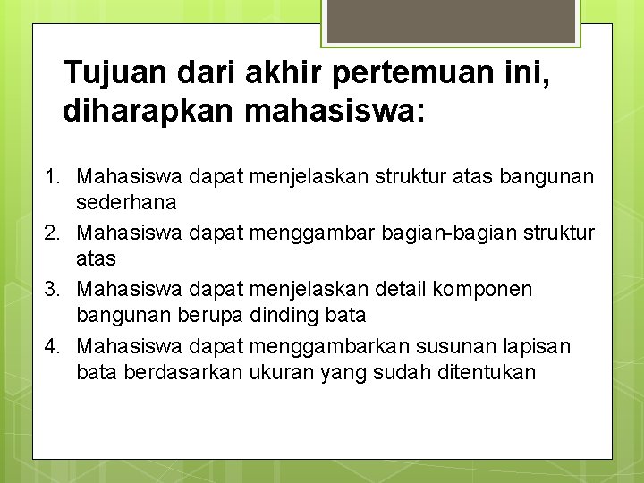 Tujuan dari akhir pertemuan ini, diharapkan mahasiswa: 1. Mahasiswa dapat menjelaskan struktur atas bangunan