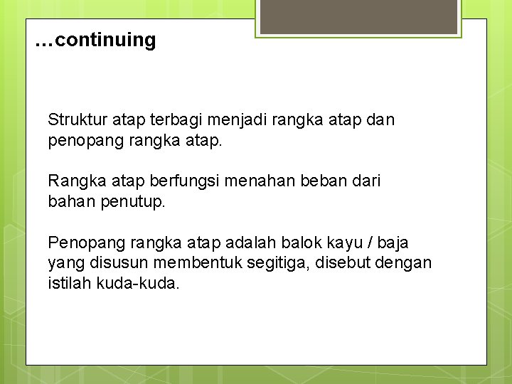 …continuing Struktur atap terbagi menjadi rangka atap dan penopang rangka atap. Rangka atap berfungsi