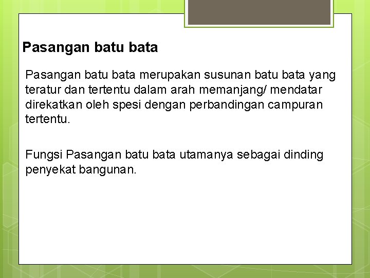 Pasangan batu bata merupakan susunan batu bata yang teratur dan tertentu dalam arah memanjang/